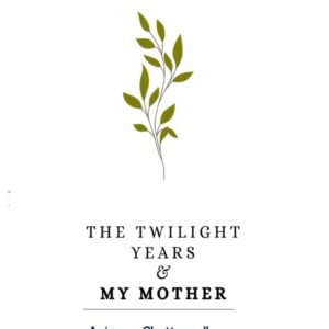 The Twilight Years and My Mother